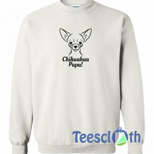 Chihuahua Papa Sweatshirt