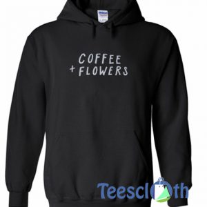 Coffee And Flowers Hoodie