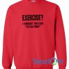 Exercise I Thought Sweatshirt