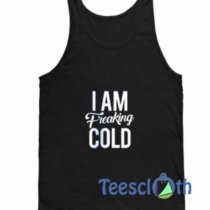 I Am Freaking Cold Tank Top