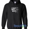 I Don't Feel Graphic Hoodie