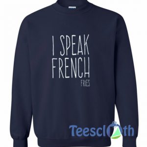I Speak French Fries Sweatshirt