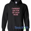 I'm Right On Top Font Hoodie