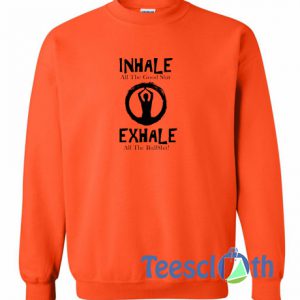 Inhale All The Good Sweatshirt