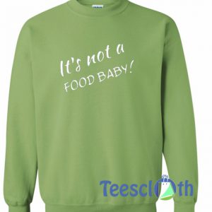 It's Not A Food Baby Sweatshirt