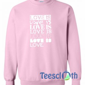 Love Is Love Is Sweatshirt