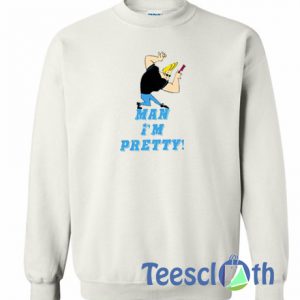 Man I’m Pretty Sweatshirt