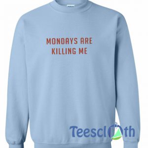 Mondays Are Killing Are Sweatshirt