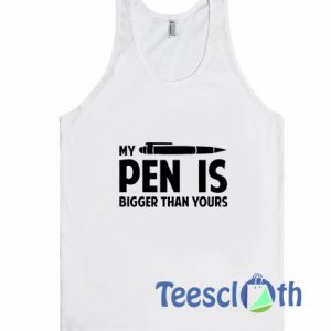 My Pen Is Bigger Tank Top