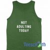 Not Adulting Today Tank Top
