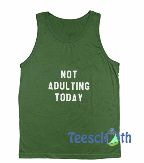 Not Adulting Today Tank Top