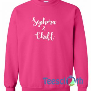 Sephora And Chill Sweatshirt