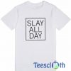 Slay All Day T Shirt