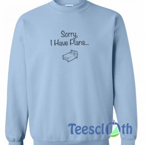 Sorry I Have Plans Sweatshirt