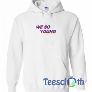 We So Young Hoodie