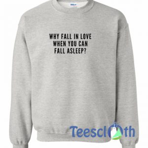 Why Fall In Love Sweatshirt