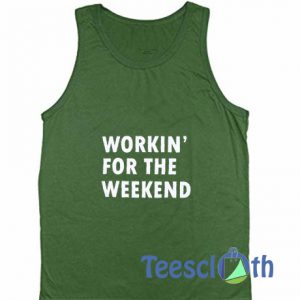 Workin For The Weekend Tank Top