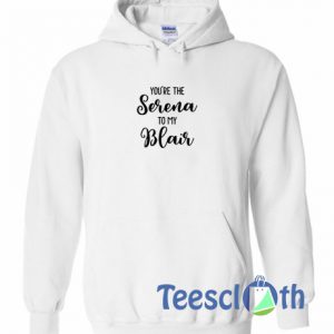 Youre The Serena Hoodie