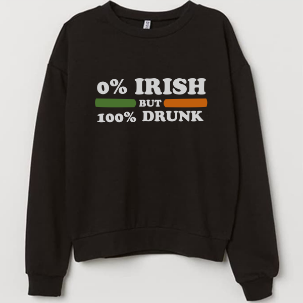 0 Irish but 100 drunk Sweatshirt Unisex Adult Size S to 3XL