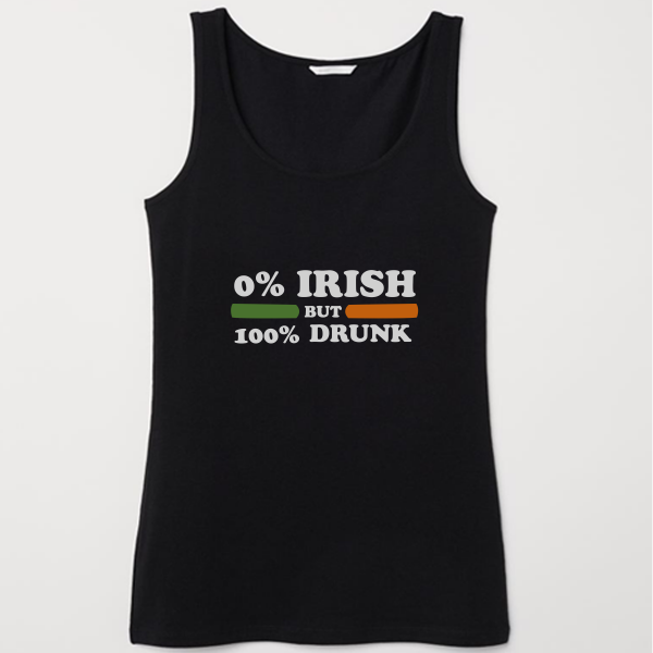 0 Irish but 100 drunk Tank Top Men And Women Size S to 3XL