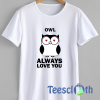 Owl always love you T Shirt For Men Women And Youth