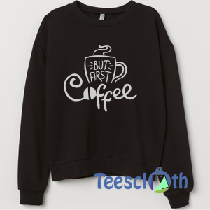 But First Coffee Sweatshirt Unisex Adult Size S to 3XL