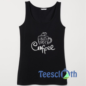But First Coffee Tank Top Men And Women Size S to 3XL