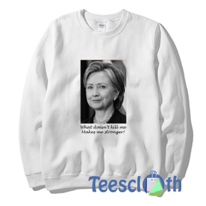 Hillary Clinton Sweatshirt Unisex Adult Size S to 3XL