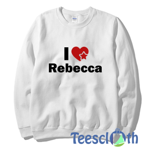 I love Rebecca Sweatshirt Unisex Adult Size S to 3XL