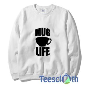 Mug Life Sweatshirt Unisex Adult Size S to 3XL