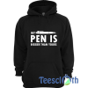 Novelty Funny Pen Is Hoodie Unisex Adult Size S to 3XL