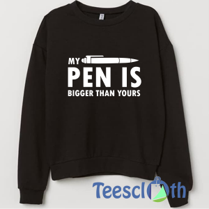 Novelty Funny Pen Is Sweatshirt Unisex Adult Size S to 3XL