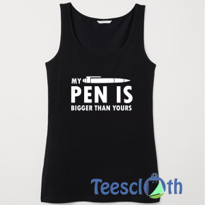 Novelty Funny Pen Is Tank Top Men And Women Size S to 3XL