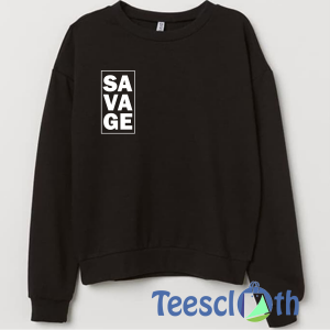 Savage Inspirational Sweatshirt Unisex Adult Size S to 3XL