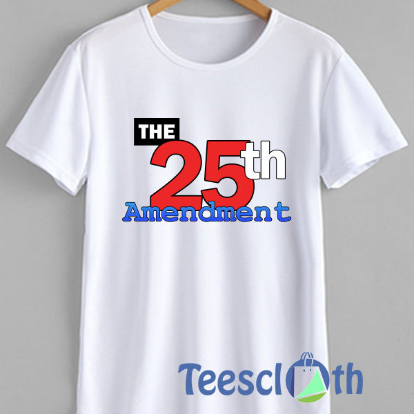 The 25th Amendment T Shirt For Men Women And Youth