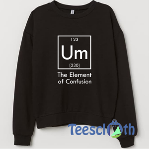 The Element of Confusion Sweatshirt Unisex Adult Size S to 3XL
