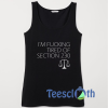 Tired of Section Tank Top Men And Women Size S to 3XL