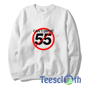 Can’t Drive 55 Sweatshirt Unisex Adult Size S to 3XL