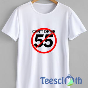 Can’t Drive 55 T Shirt For Men Women And Youth