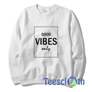 Good Vibes Only Sweatshirt Unisex Adult Size S to 3XL