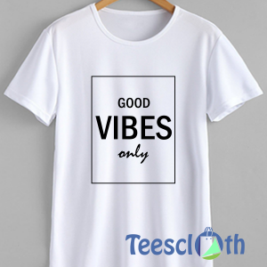 Good Vibes Only T Shirt For Men Women And Youth