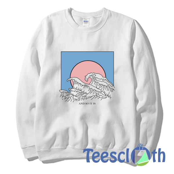 And So It Is Wave Sweatshirt Unisex Adult Size S to 3XL