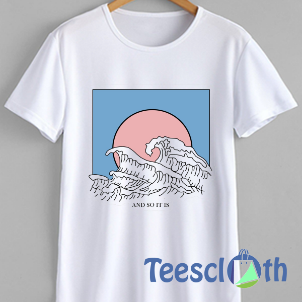 And So It Is Wave T Shirt For Men Women And Youth