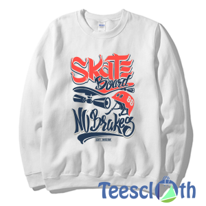 Skate Board No Brakes Sweatshirt Unisex Adult Size S to 3XL
