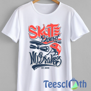 Skate Board No Brakes T Shirt For Men Women And Youth