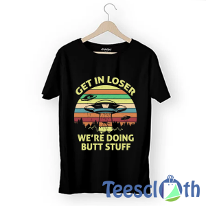 Alien Get In Loser T Shirt For Men Women And Youth