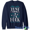 Just Don’t Give Sweatshirt Unisex Adult Size S to 3XL