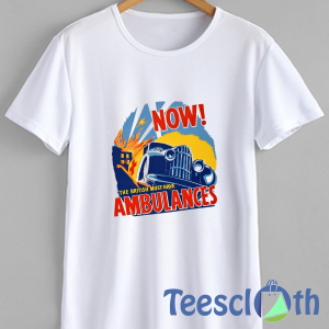The Ambulances T Shirt, Check out our selection of ambulance shirts for the best in uniqueness or the best custom here.