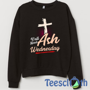 Ash Wednesday Sweatshirt Unisex Adult Size S to 3XL