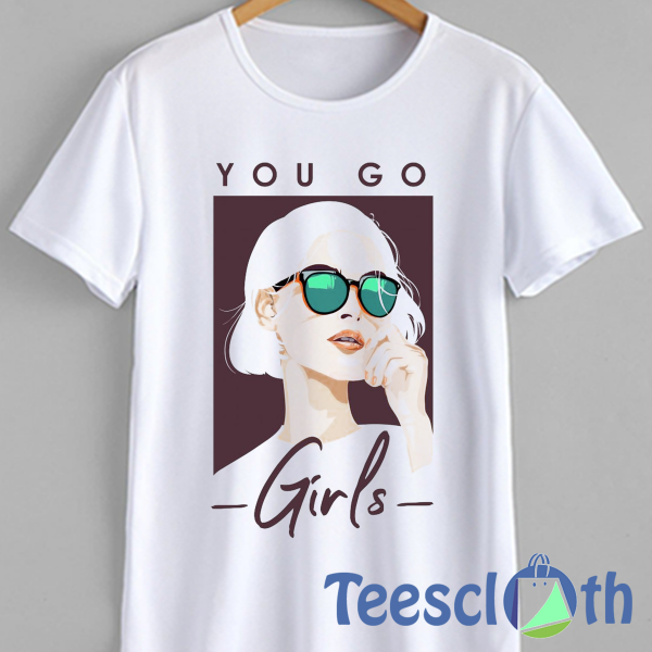 You Go Girls T Shirt For Men Women And Youth
